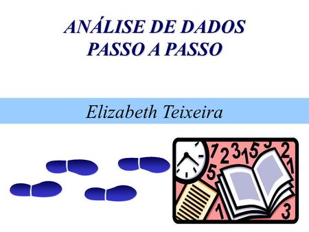 ANÁLISE DE DADOS PASSO A PASSO Elizabeth Teixeira.