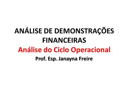 ANÁLISE DE DEMONSTRAÇÕES FINANCEIRAS Análise do Ciclo Operacional