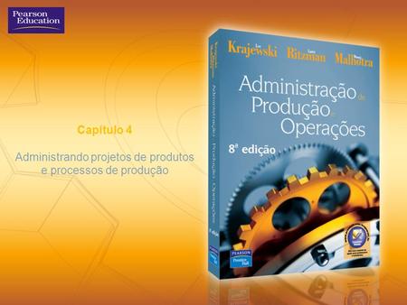 Capítulo 4 Administrando projetos de produtos e processos de produção.