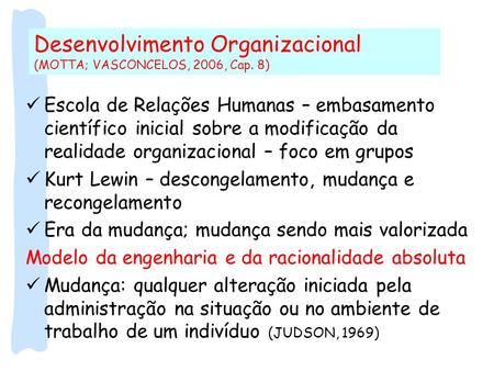Desenvolvimento Organizacional (MOTTA; VASCONCELOS, 2006, Cap. 8)