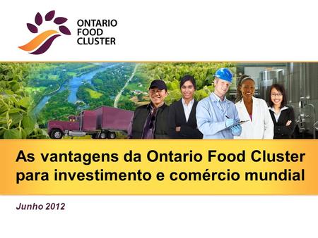As vantagens da Ontario Food Cluster para investimento e comércio mundial Junho 2012.
