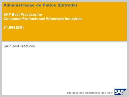 Administração de Pátios (Entrada) SAP Best Practices for Consumer Products and Wholesale Industries V1.604 (BR) SAP Best Practices.