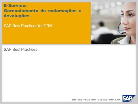 E-Service: Gerenciamento de reclamações e devoluções SAP Best Practices for CRM SAP Best Practices.