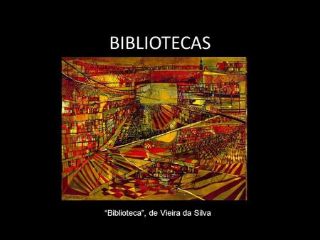 BIBLIOTECAS “Biblioteca”, de Vieira da Silva.