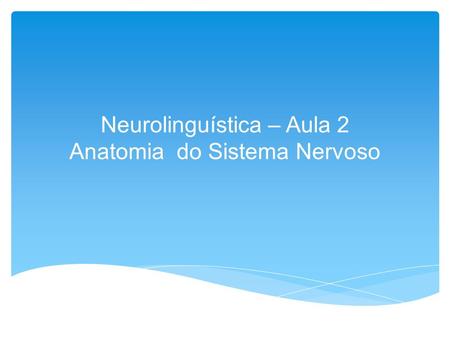 Neurolinguística – Aula 2 Anatomia do Sistema Nervoso