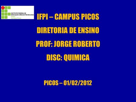 IFPI – CAMPUS PICOS DIRETORIA DE ENSINO PROF: JORGE ROBERTO