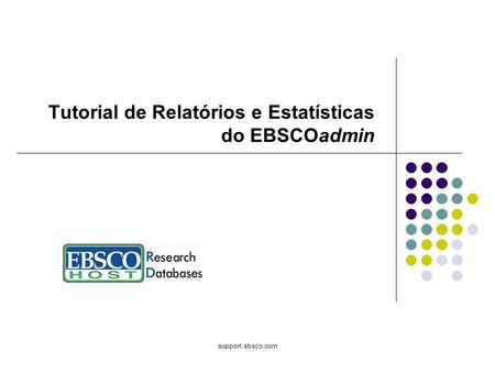 Support.ebsco.com Tutorial de Relatórios e Estatísticas do EBSCOadmin.