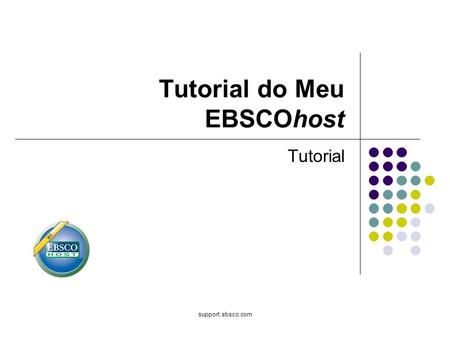 Support.ebsco.com Tutorial do Meu EBSCOhost Tutorial.