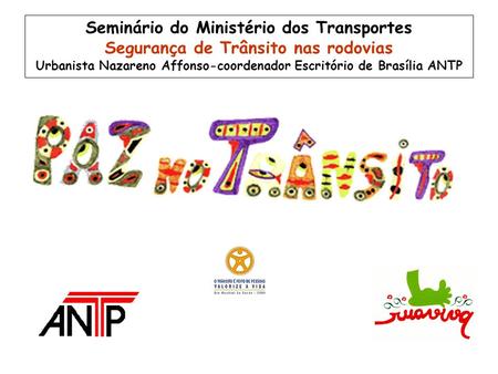 Seminário do Ministério dos Transportes Segurança de Trânsito nas rodovias Urbanista Nazareno Affonso-coordenador Escritório de Brasília ANTP.