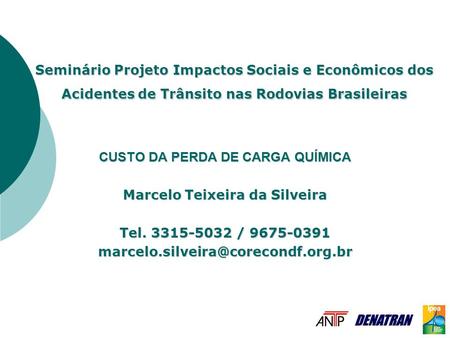 Seminário Projeto Impactos Sociais e Econômicos dos Acidentes de Trânsito nas Rodovias Brasileiras CUSTO DA PERDA DE CARGA QUÍMICA Marcelo Teixeira da.