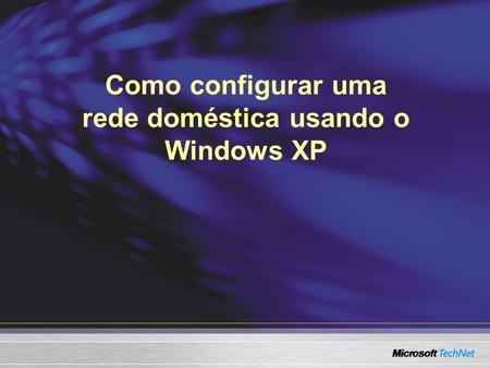 Como configurar uma rede doméstica usando o Windows XP