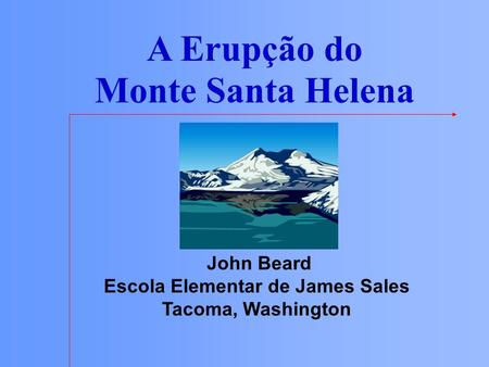 A Erupção do Monte Santa Helena Escola Elementar de James Sales
