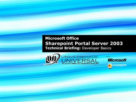Microsoft Office Sharepoint Portal Server 2003 Technical Briefing: Developer Basics Parceria: PLATAFORMA DE DEMONSTRAÇÃO.