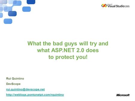 What the bad guys will try and what ASP.NET 2.0 does to protect you! Rui Quintino DevScope