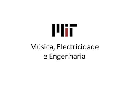 Música, Electricidade e Engenharia