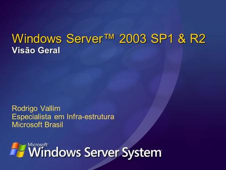 Windows Server™ 2003 SP1 & R2 Visão Geral