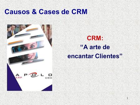 Causos & Cases de CRM CRM: “A arte de encantar Clientes”