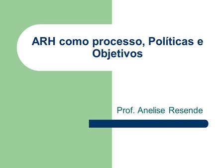ARH como processo, Políticas e Objetivos