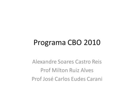 Programa CBO 2010 Alexandre Soares Castro Reis Prof Milton Ruiz Alves