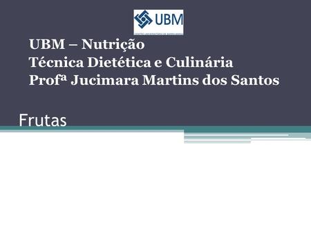 Frutas UBM – Nutrição Técnica Dietética e Culinária