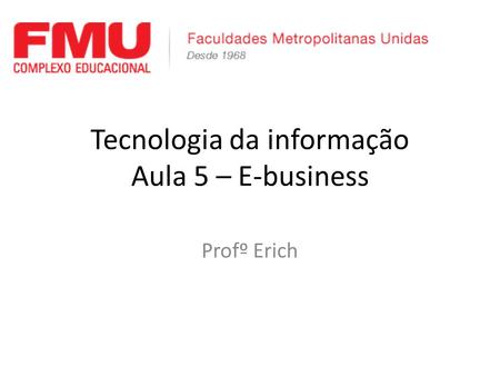 Tecnologia da informação Aula 5 – E-business
