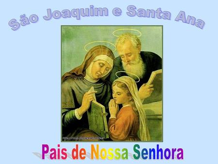 São Joaquim e Santa Ana Pais de Nossa Senhora.
