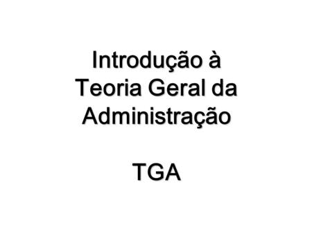 Introdução à Teoria Geral da Administração TGA