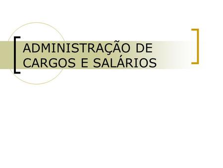 ADMINISTRAÇÃO DE CARGOS E SALÁRIOS