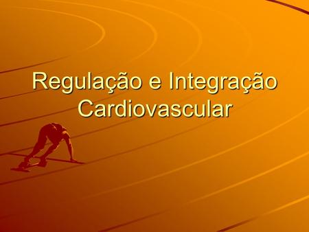 Regulação e Integração Cardiovascular