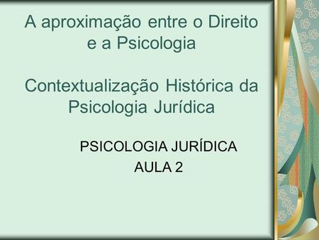 PSICOLOGIA JURÍDICA AULA 2