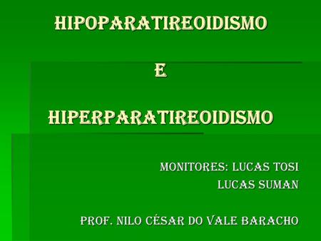 HIPOPARATIREOIDISMO E HIPERPARATIREOIDISMO
