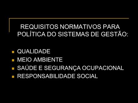 REQUISITOS NORMATIVOS PARA POLÍTICA DO SISTEMAS DE GESTÃO: