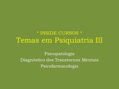 * INSIDE CURSOS * Temas em Psiquiatria III