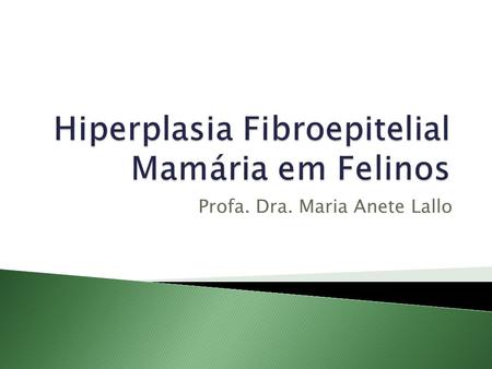 Hiperplasia Fibroepitelial Mamária em Felinos