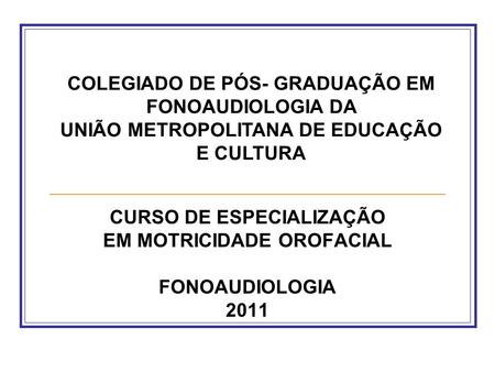 CURSO DE ESPECIALIZAÇÃO EM MOTRICIDADE OROFACIAL FONOAUDIOLOGIA 2011