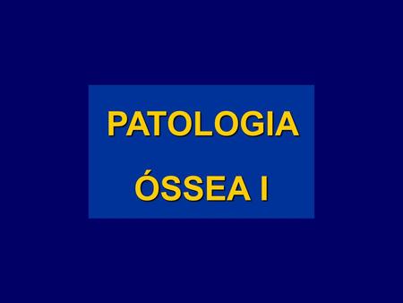 PATOLOGIA ÓSSEA I.