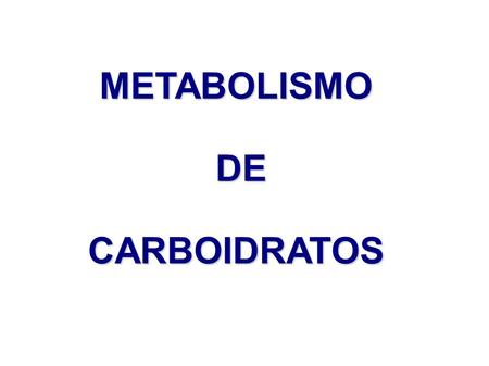 METABOLISMO DE CARBOIDRATOS.