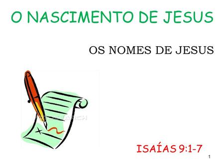 O NASCIMENTO DE JESUS OS NOMES DE JESUS ISAÍAS 9:1-7.