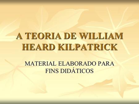 A TEORIA DE WILLIAM HEARD KILPATRICK