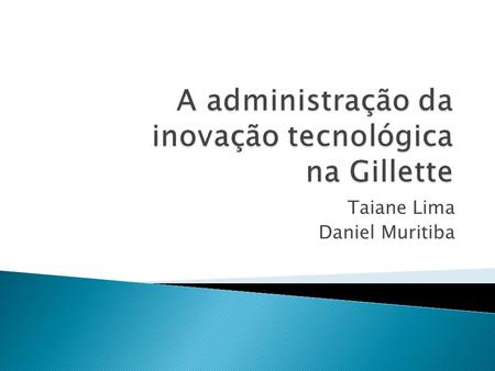 A administração da inovação tecnológica na Gillette