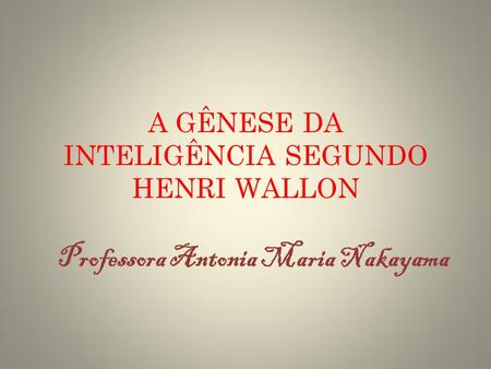 A GÊNESE DA INTELIGÊNCIA SEGUNDO HENRI WALLON