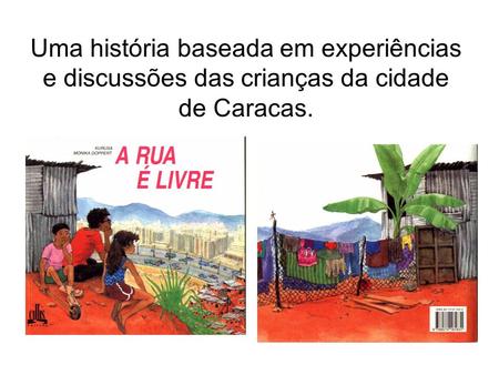 Uma história baseada em experiências e discussões das crianças da cidade de Caracas.