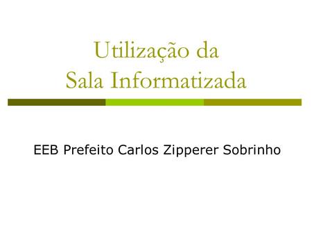 Utilização da Sala Informatizada EEB Prefeito Carlos Zipperer Sobrinho.