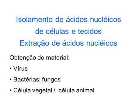 Obtenção do material: Vírus Bactérias; fungos