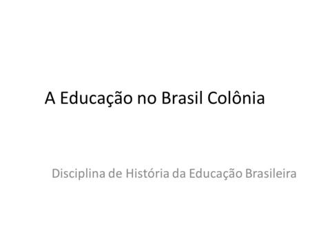 A Educação no Brasil Colônia