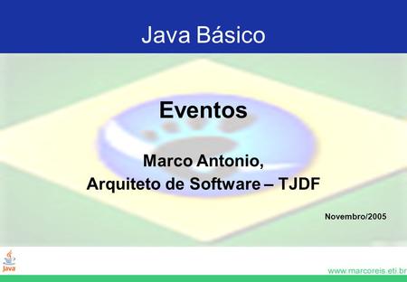 Eventos Marco Antonio, Arquiteto de Software – TJDF Novembro/2005