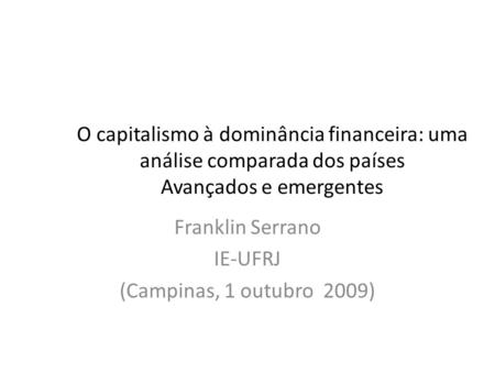 Franklin Serrano IE-UFRJ (Campinas, 1 outubro 2009)