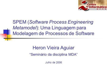 Heron Vieira Aguiar “Seminário da disciplina MDA” Julho de 2006