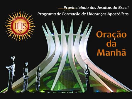 Provincialado dos Jesuítas do Brasil Programa de Formação de Lideranças Apostólicas.