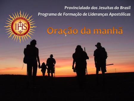 Oração da manhã Provincialado dos Jesuítas do Brasil